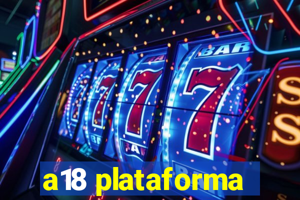 a18 plataforma